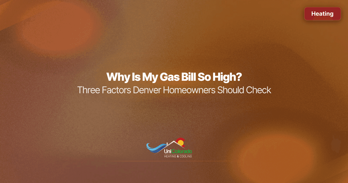 Why Is My Gas Bill So High? Three Factors Denver Homeowners Should Check